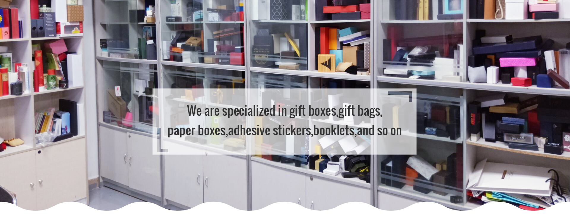 We arespecializde in gift box, gift bag, paper box, adhesive stickers, booklets, and so on.