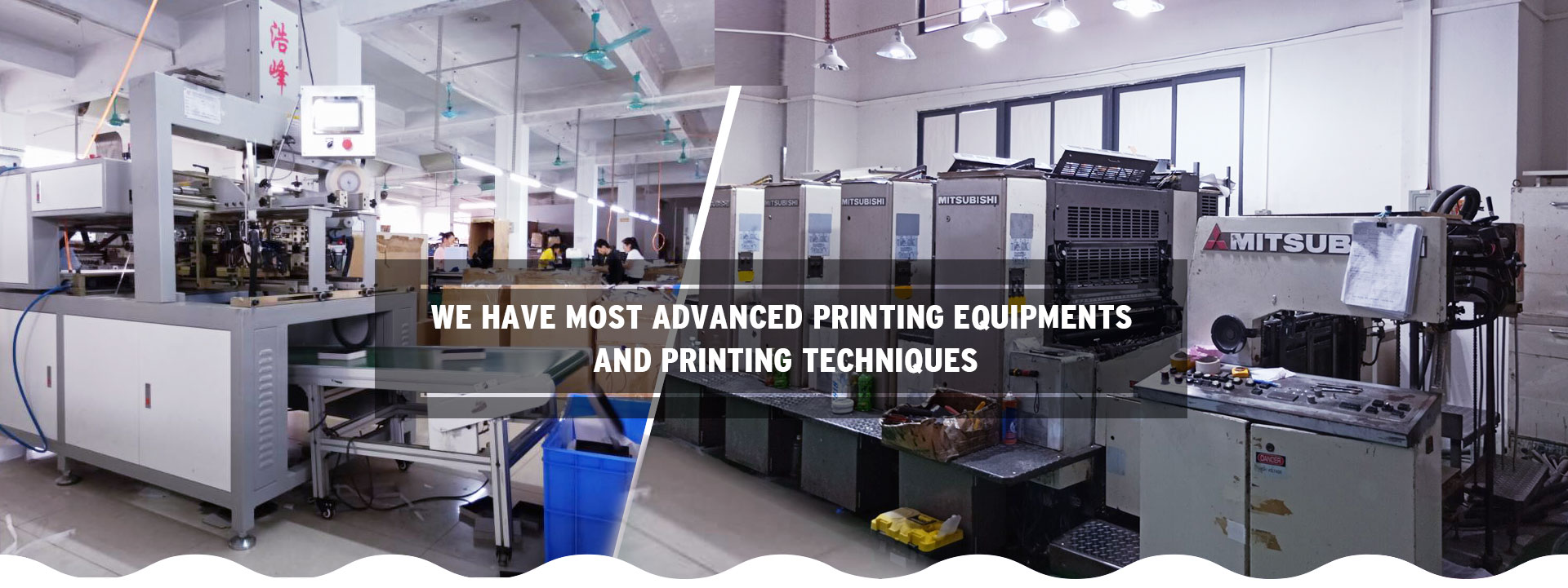 WE HAVE MOST ADVANCED PRINTING EQUIPMENTS AND PRINTING TECHNIQUES 